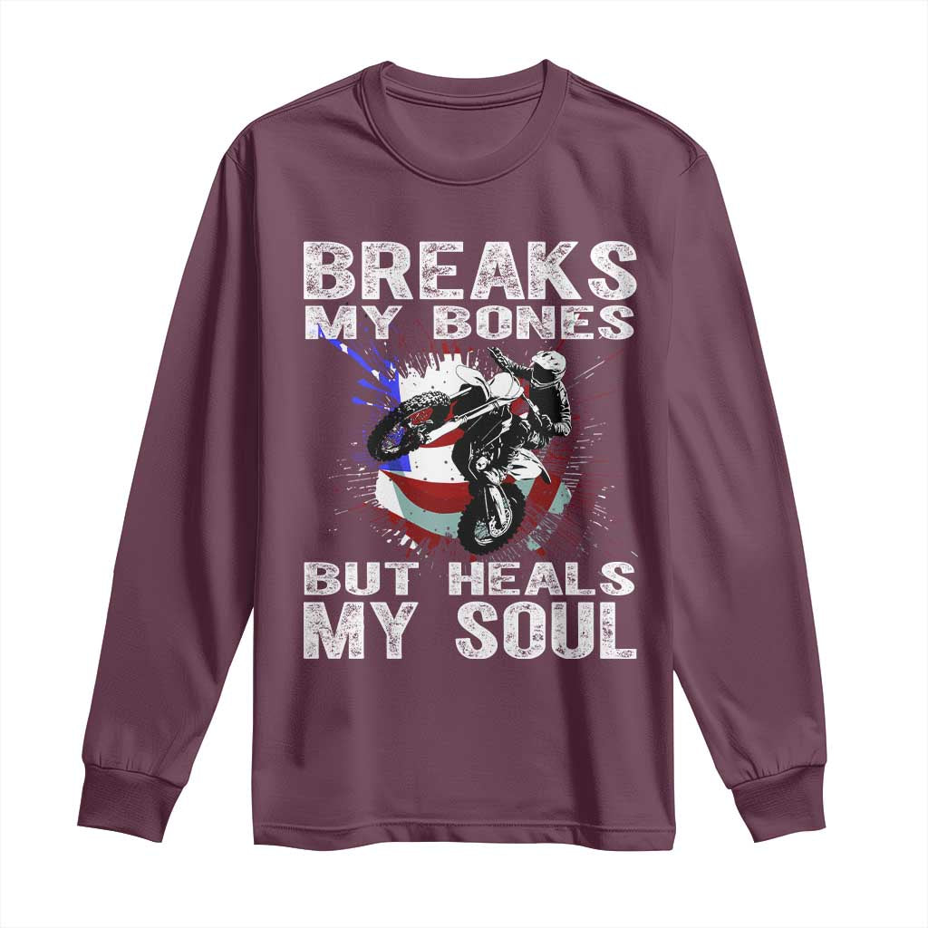Dirt Bike Long Sleeve Shirt Breaks My Bones But Heals My Soul TS09 Maroon Print Your Wear