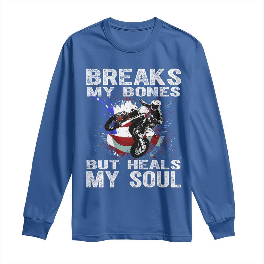 Dirt Bike Long Sleeve Shirt Breaks My Bones But Heals My Soul TS09 Royal Blue Print Your Wear