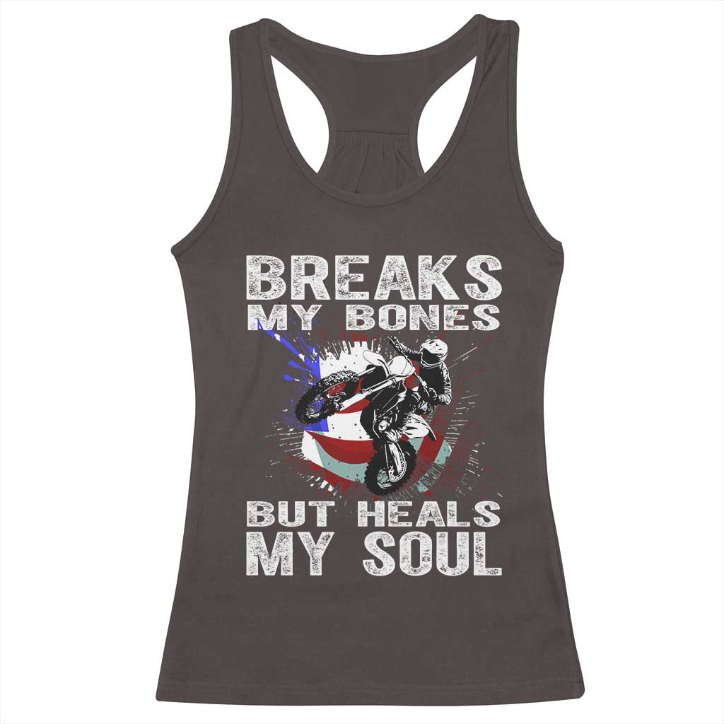 Dirt Bike Racerback Tank Top Breaks My Bones But Heals My Soul TS09 Dark Chocolate Print Your Wear