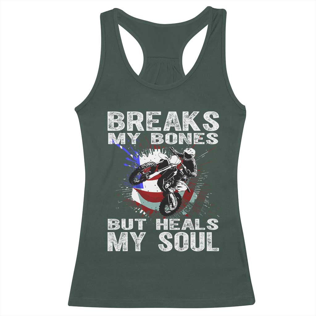 Dirt Bike Racerback Tank Top Breaks My Bones But Heals My Soul TS09 Dark Forest Green Print Your Wear