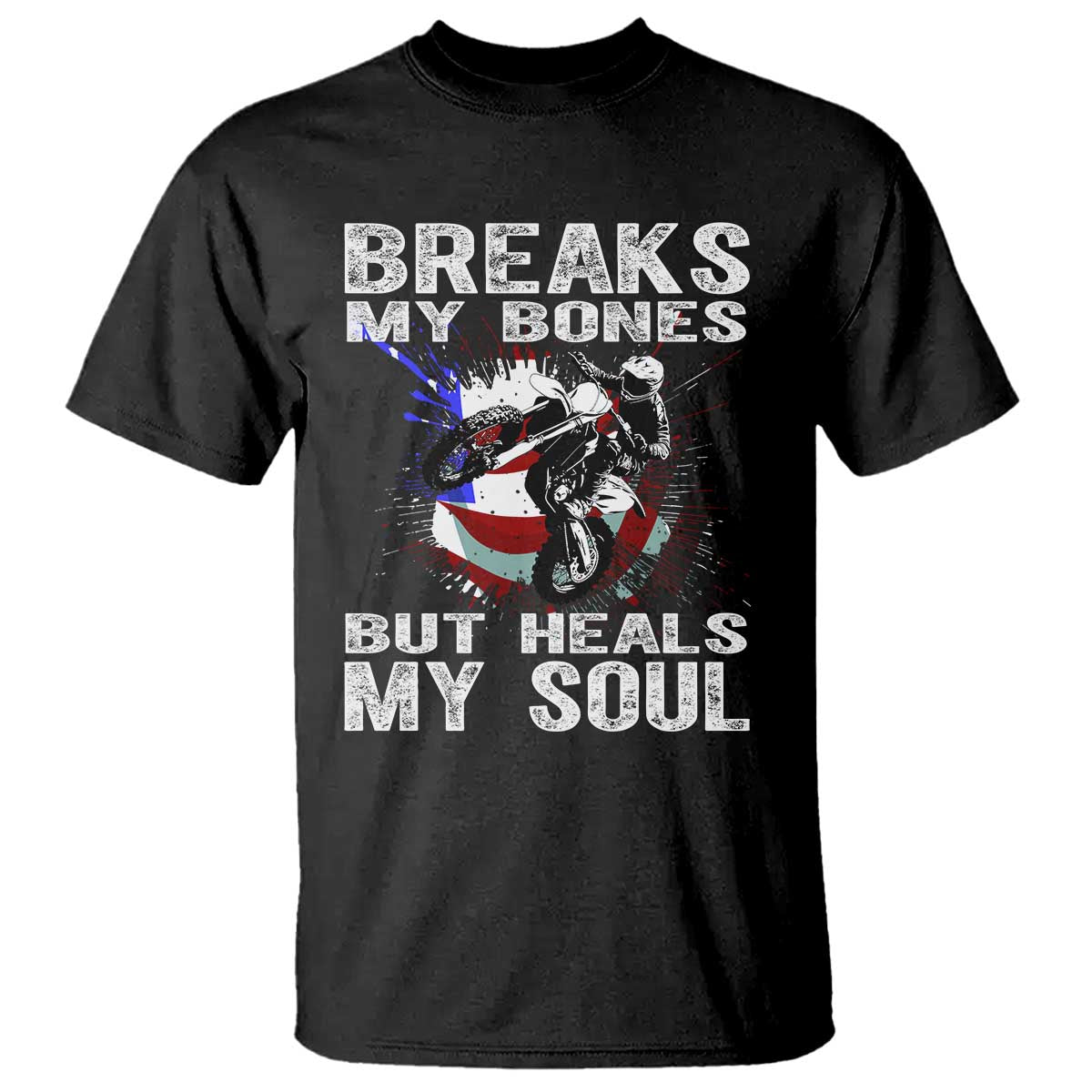 Dirt Bike T Shirt Breaks My Bones But Heals My Soul TS09 Black Print Your Wear