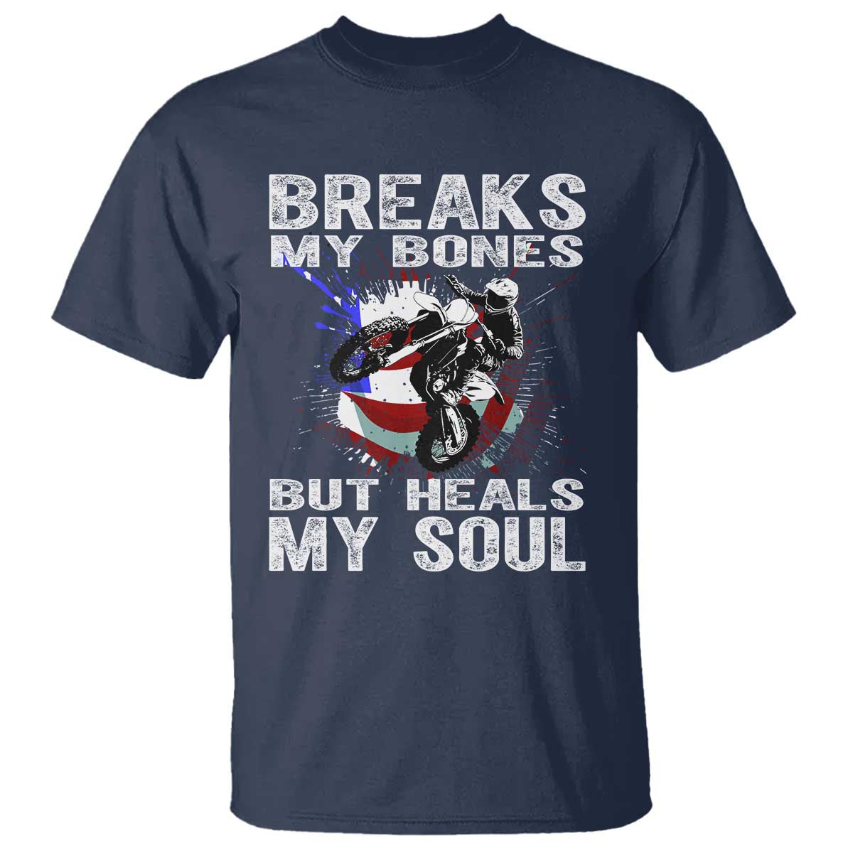 Dirt Bike T Shirt Breaks My Bones But Heals My Soul TS09 Navy Print Your Wear