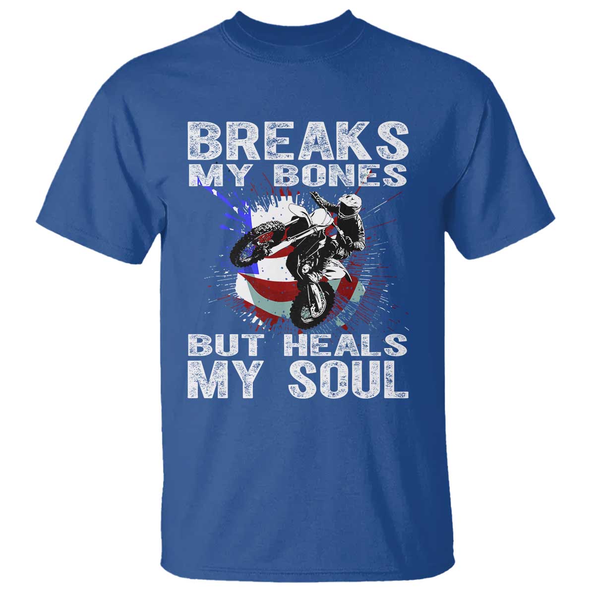 Dirt Bike T Shirt Breaks My Bones But Heals My Soul TS09 Royal Blue Print Your Wear