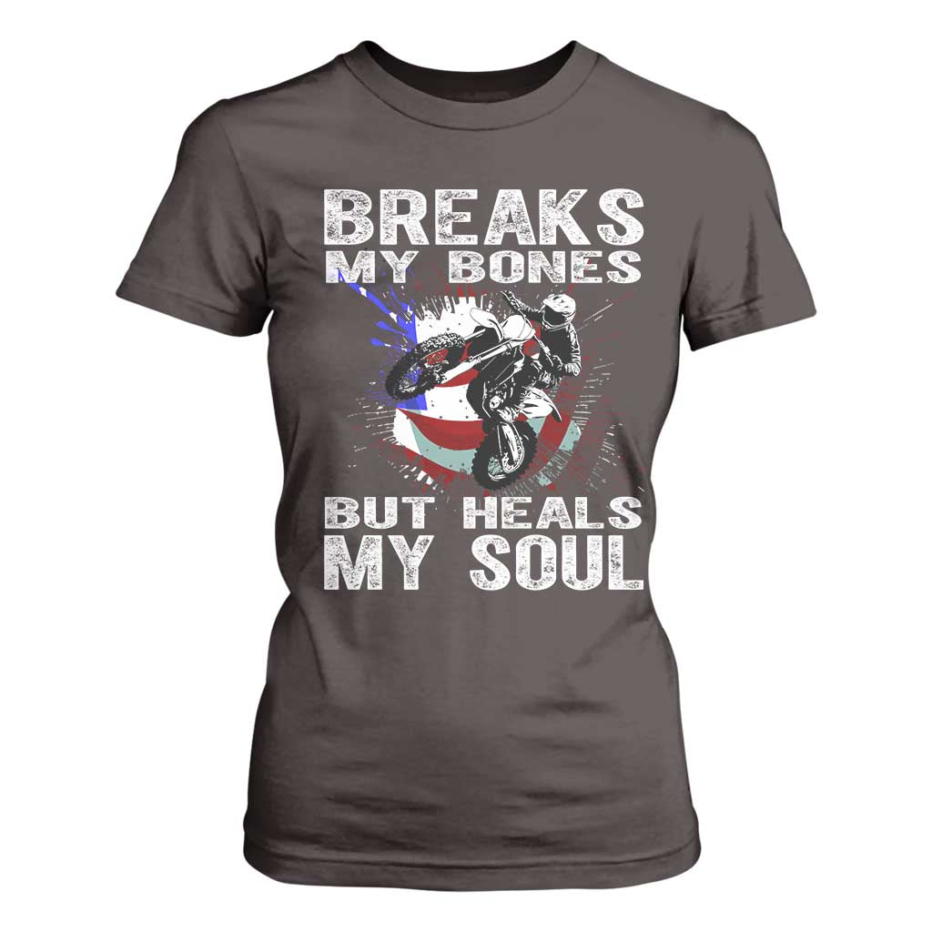 Dirt Bike T Shirt For Women Breaks My Bones But Heals My Soul TS09 Dark Chocolate Print Your Wear