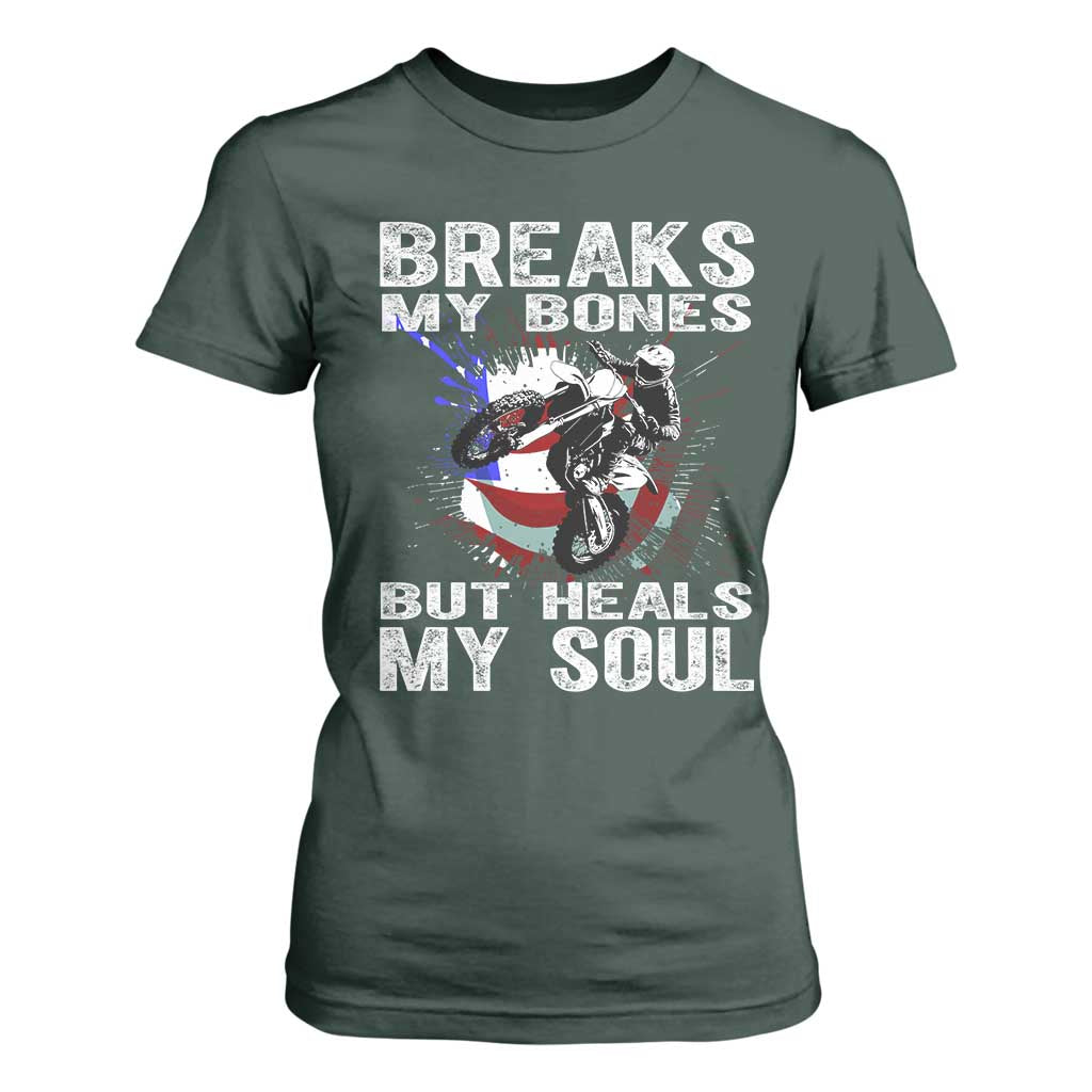 Dirt Bike T Shirt For Women Breaks My Bones But Heals My Soul TS09 Dark Forest Green Print Your Wear