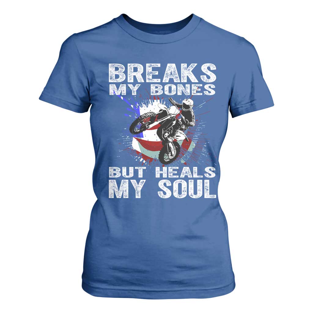 Dirt Bike T Shirt For Women Breaks My Bones But Heals My Soul TS09 Royal Blue Print Your Wear