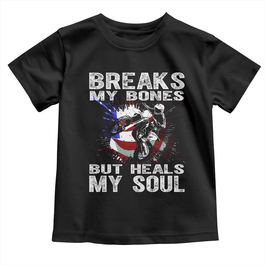 Dirt Bike Toddler T Shirt Breaks My Bones But Heals My Soul TS09 Black Print Your Wear