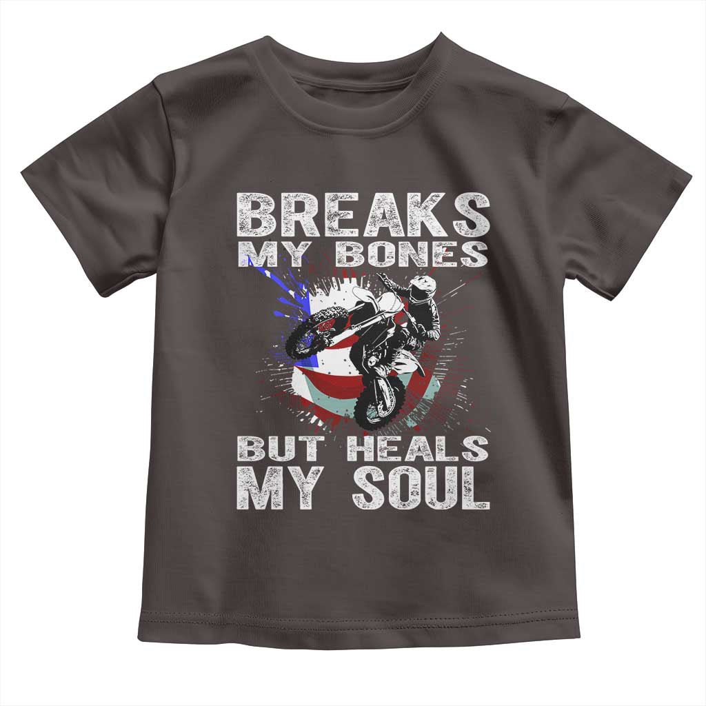 Dirt Bike Toddler T Shirt Breaks My Bones But Heals My Soul TS09 Dark Chocolate Print Your Wear