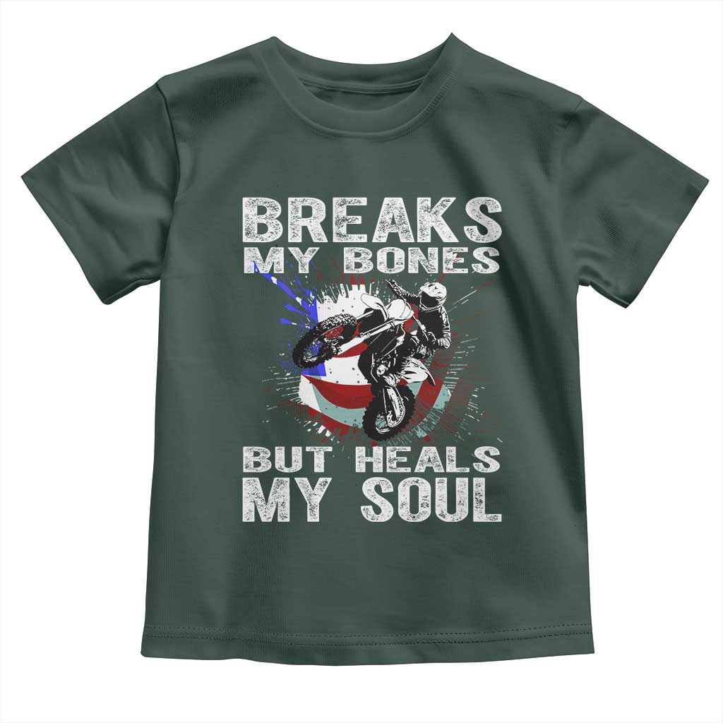 Dirt Bike Toddler T Shirt Breaks My Bones But Heals My Soul TS09 Dark Forest Green Print Your Wear