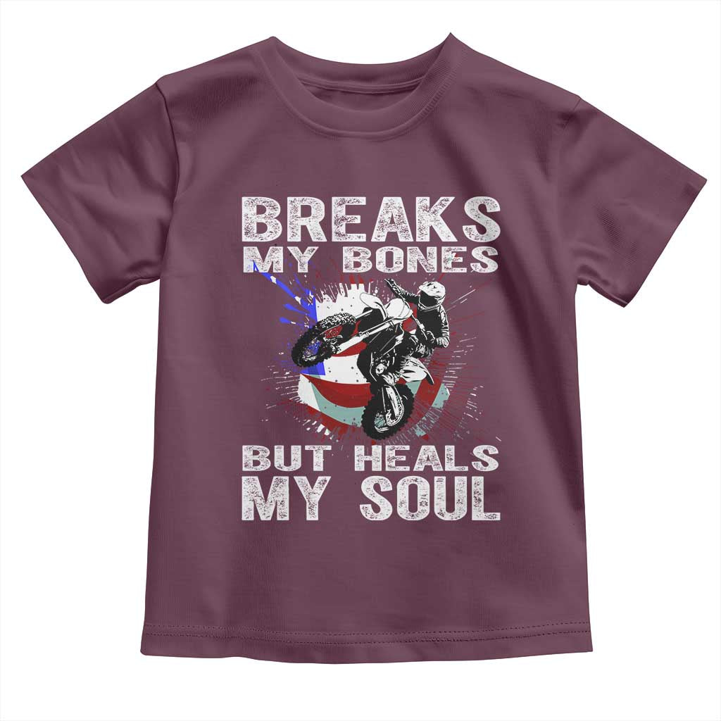 Dirt Bike Toddler T Shirt Breaks My Bones But Heals My Soul TS09 Maroon Print Your Wear
