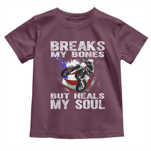 Dirt Bike Toddler T Shirt Breaks My Bones But Heals My Soul TS09 Maroon Print Your Wear