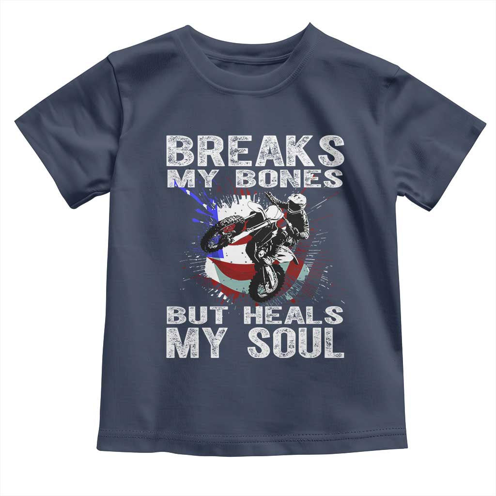 Dirt Bike Toddler T Shirt Breaks My Bones But Heals My Soul TS09 Navy Print Your Wear