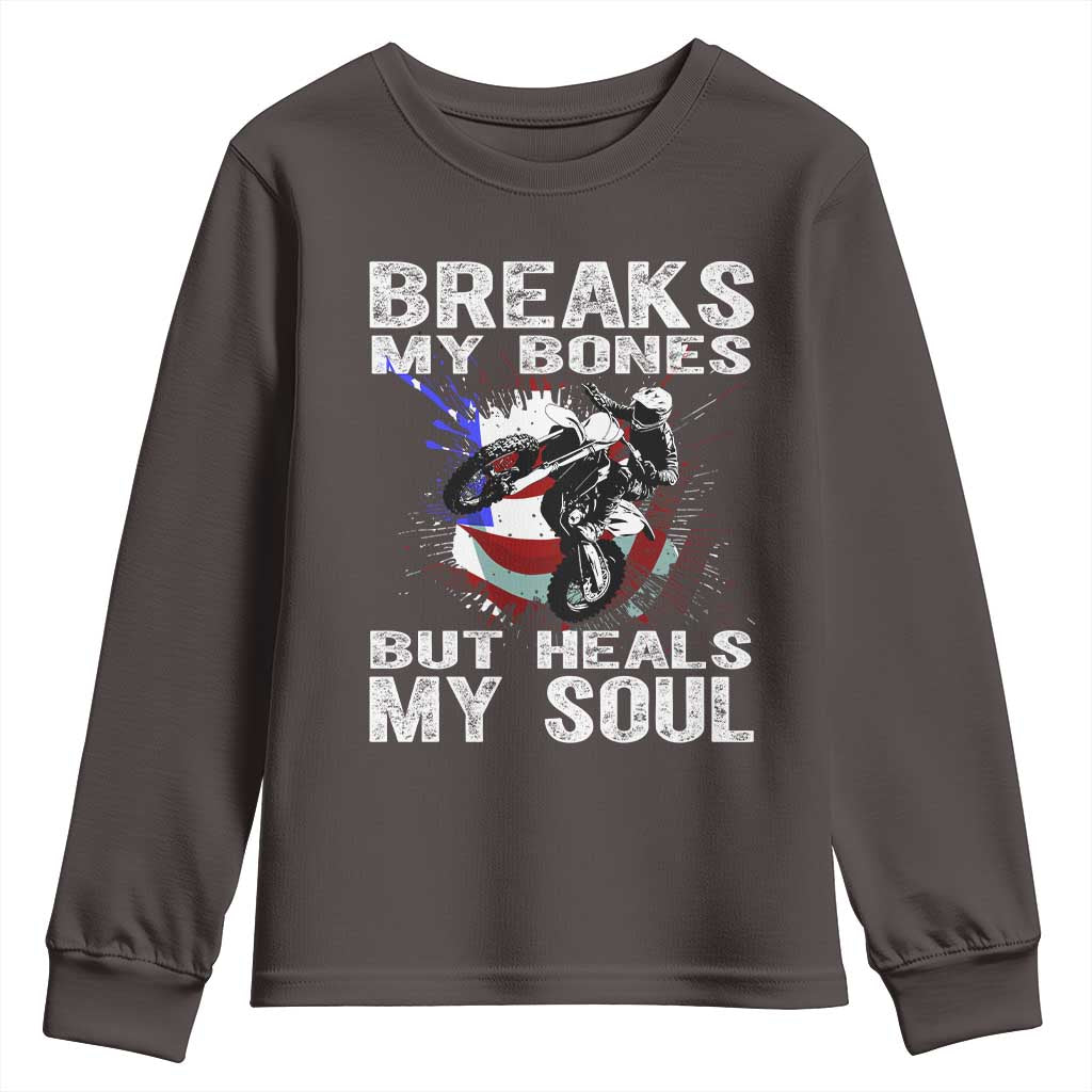 Dirt Bike Youth Sweatshirt Breaks My Bones But Heals My Soul TS09 Dark Chocolate Print Your Wear