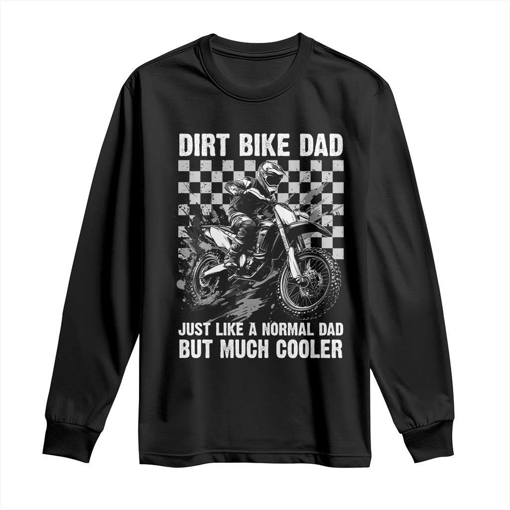 Dirt Bike Dad Long Sleeve Shirt Just Like A Normal Dad But Much Cooler TS09 Black Print Your Wear
