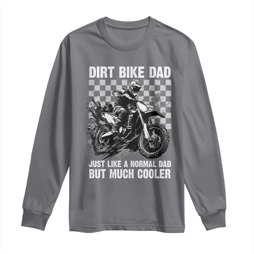 Dirt Bike Dad Long Sleeve Shirt Just Like A Normal Dad But Much Cooler TS09 Charcoal Print Your Wear