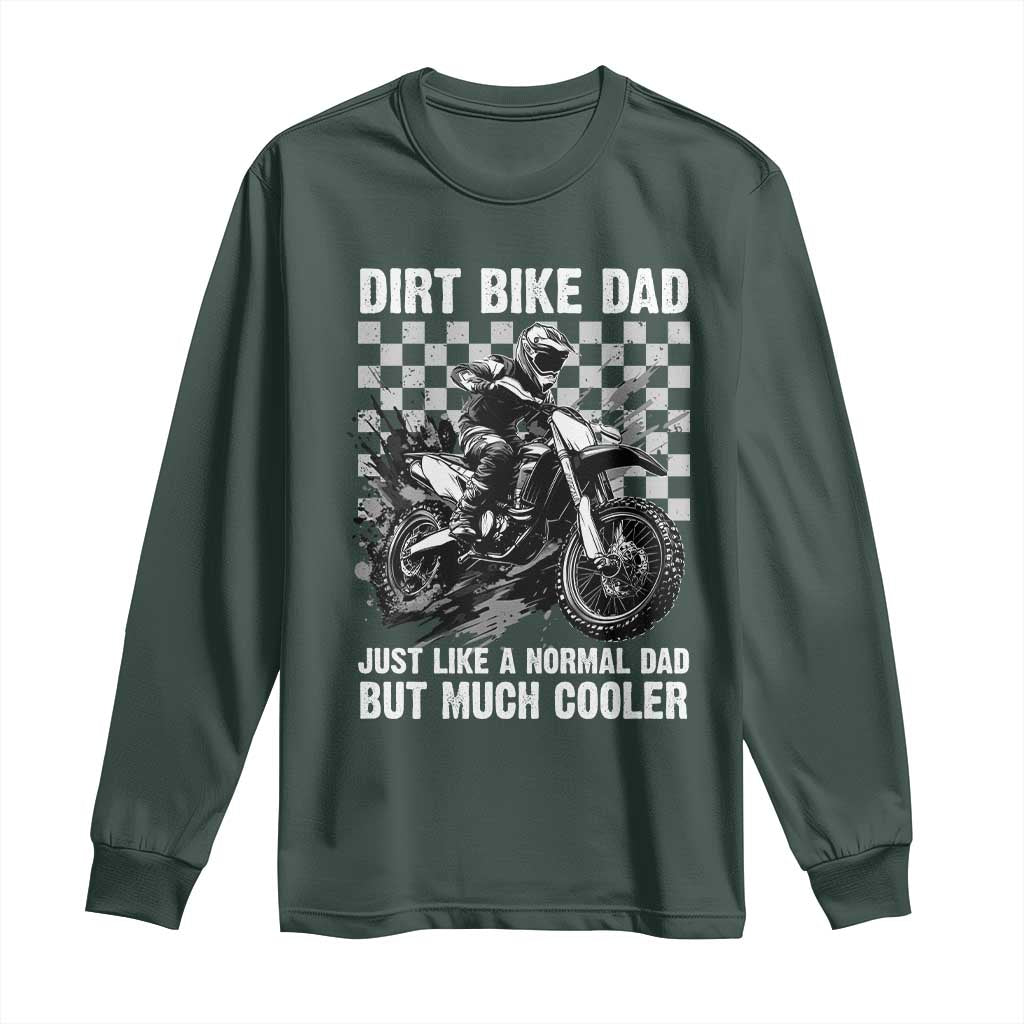Dirt Bike Dad Long Sleeve Shirt Just Like A Normal Dad But Much Cooler TS09 Dark Forest Green Print Your Wear