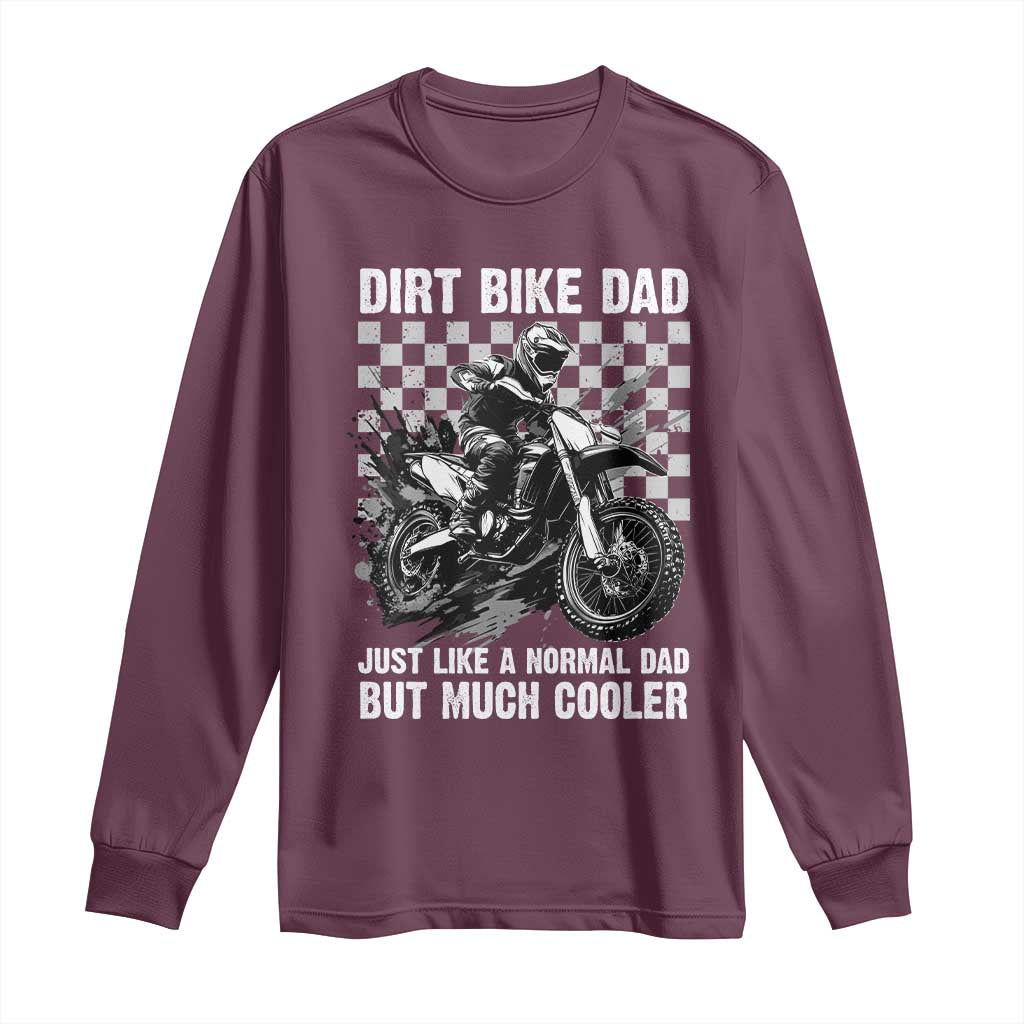 Dirt Bike Dad Long Sleeve Shirt Just Like A Normal Dad But Much Cooler TS09 Maroon Print Your Wear