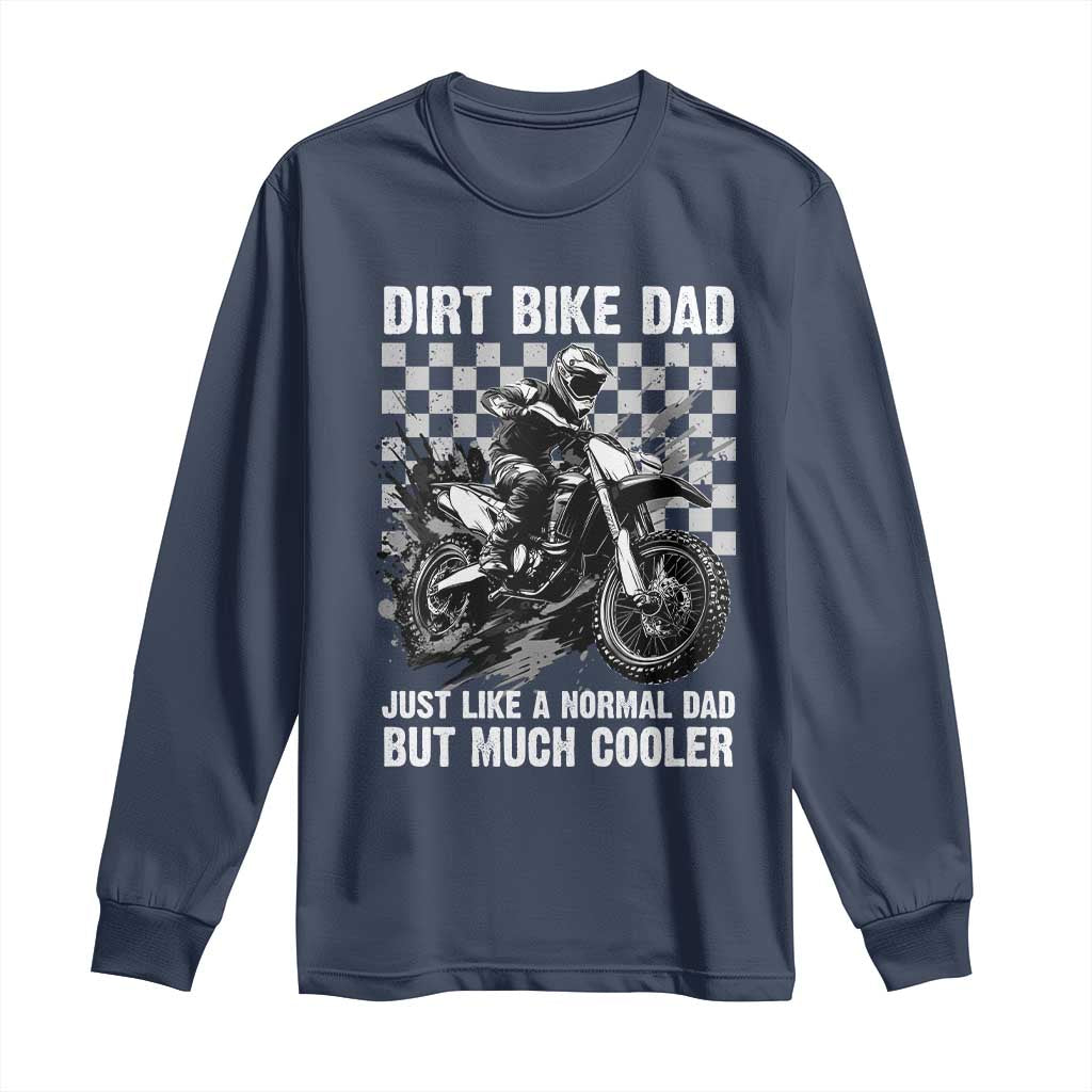 Dirt Bike Dad Long Sleeve Shirt Just Like A Normal Dad But Much Cooler TS09 Navy Print Your Wear