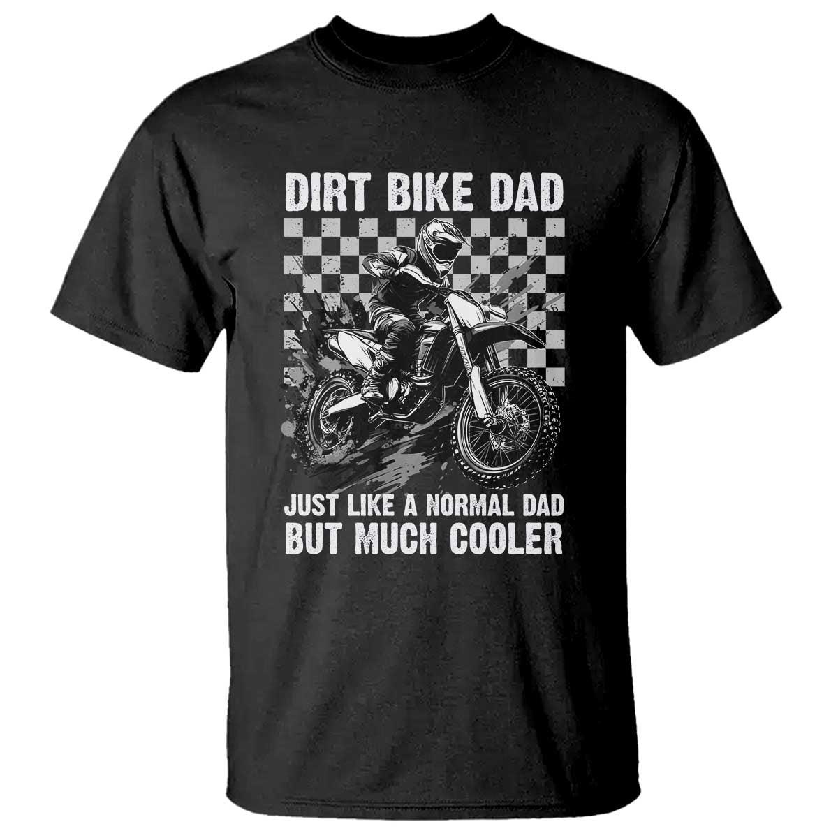 Dirt Bike Dad T Shirt Just Like A Normal Dad But Much Cooler TS09 Black Print Your Wear