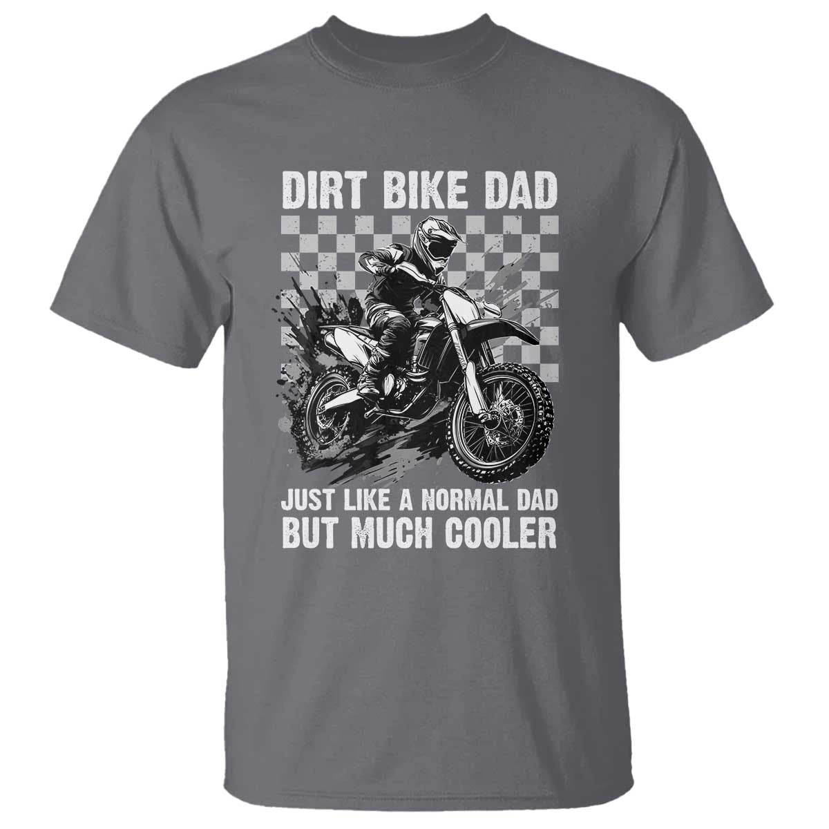 Dirt Bike Dad T Shirt Just Like A Normal Dad But Much Cooler TS09 Charcoal Print Your Wear