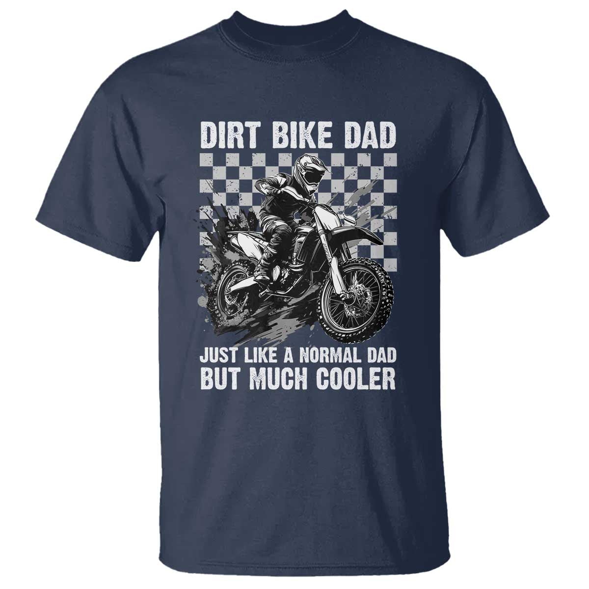 Dirt Bike Dad T Shirt Just Like A Normal Dad But Much Cooler TS09 Navy Print Your Wear