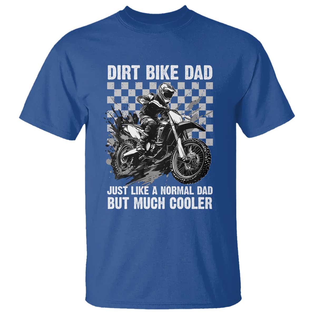 Dirt Bike Dad T Shirt Just Like A Normal Dad But Much Cooler TS09 Royal Blue Print Your Wear