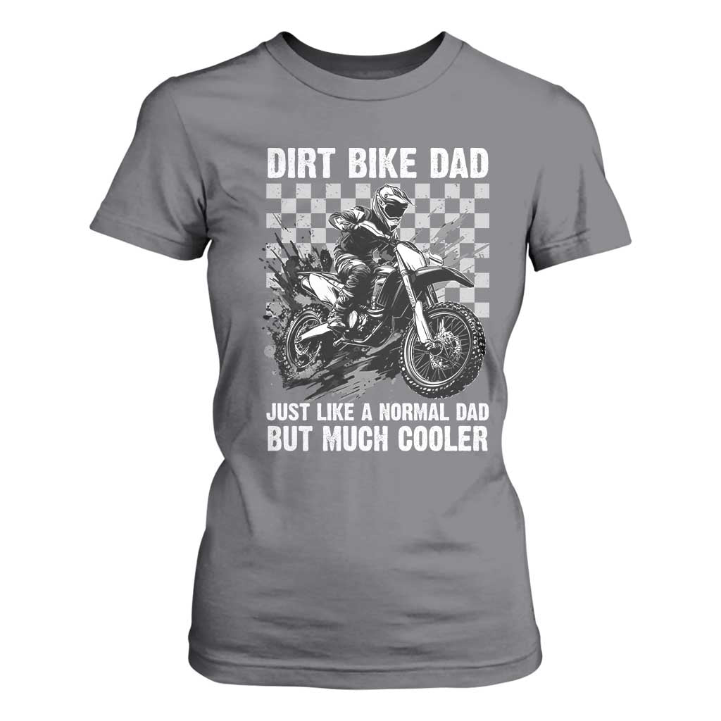 Dirt Bike Dad T Shirt For Women Just Like A Normal Dad But Much Cooler TS09 Charcoal Print Your Wear
