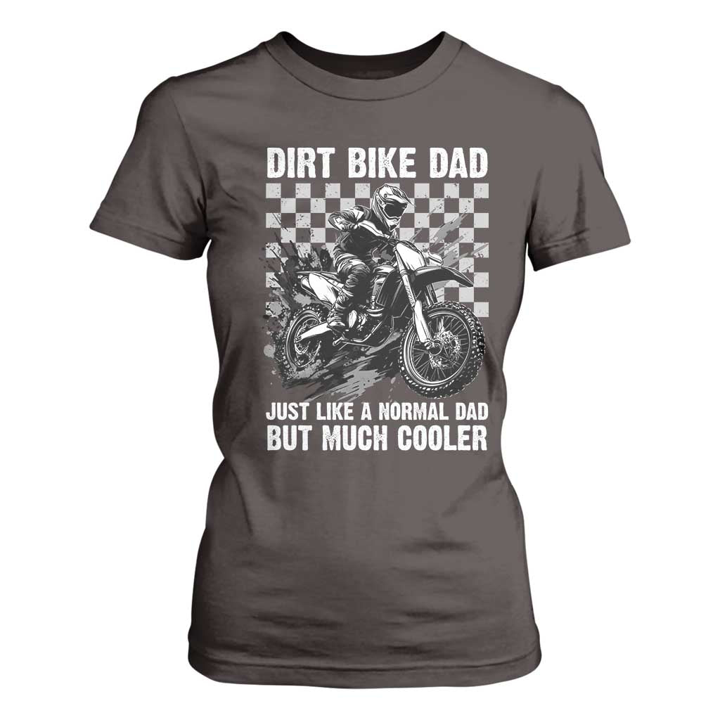 Dirt Bike Dad T Shirt For Women Just Like A Normal Dad But Much Cooler TS09 Dark Chocolate Print Your Wear