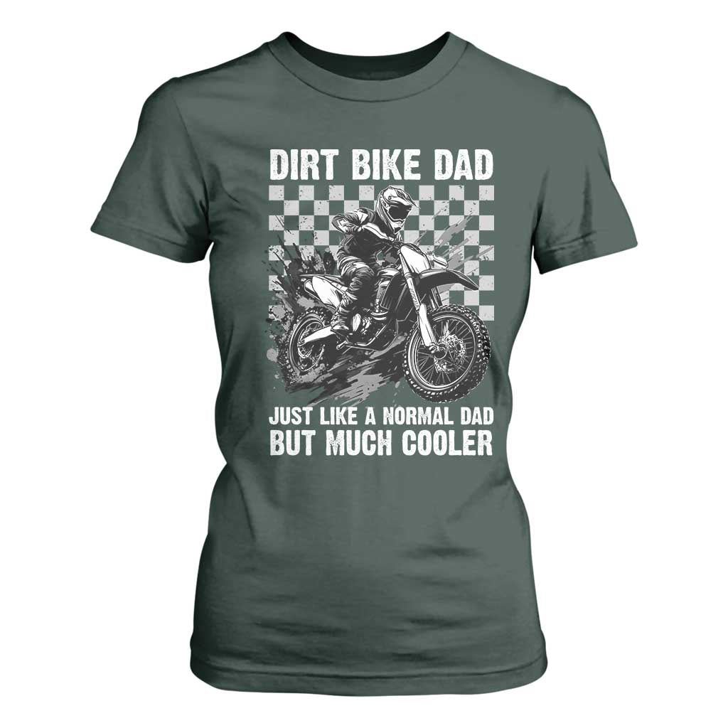 Dirt Bike Dad T Shirt For Women Just Like A Normal Dad But Much Cooler TS09 Dark Forest Green Print Your Wear