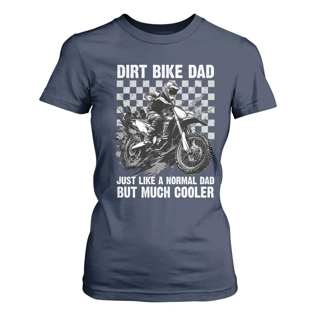 Dirt Bike Dad T Shirt For Women Just Like A Normal Dad But Much Cooler TS09 Navy Print Your Wear