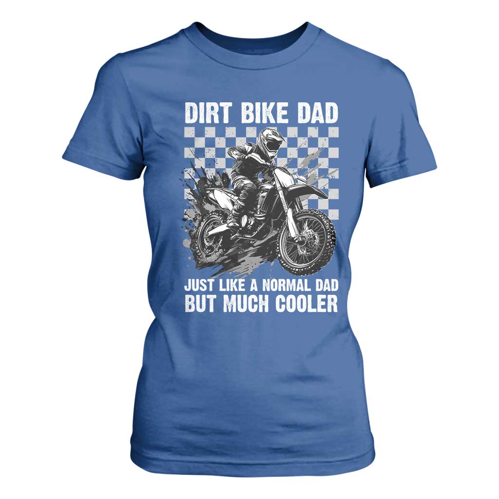 Dirt Bike Dad T Shirt For Women Just Like A Normal Dad But Much Cooler TS09 Royal Blue Print Your Wear