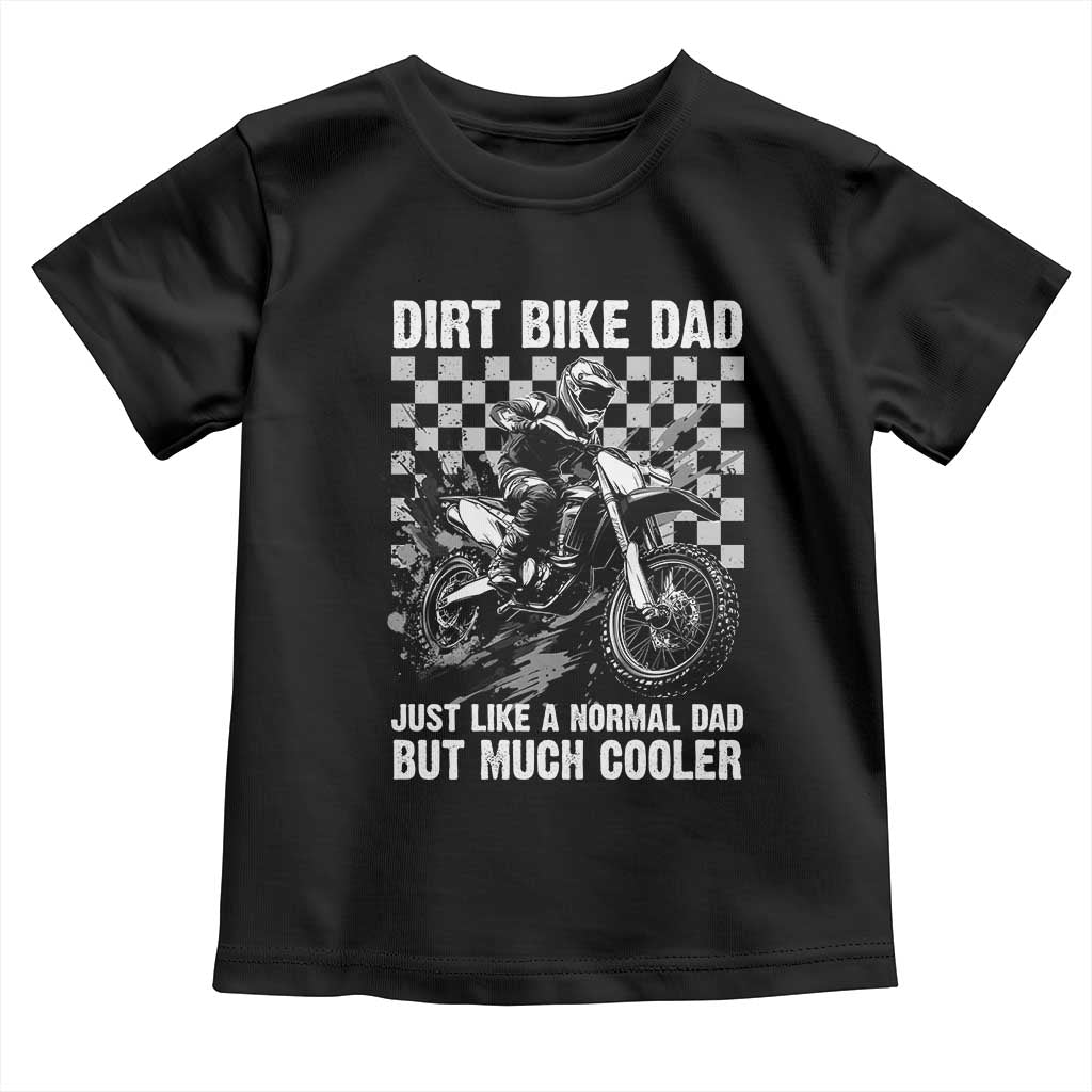 Dirt Bike Dad Toddler T Shirt Just Like A Normal Dad But Much Cooler TS09 Black Print Your Wear