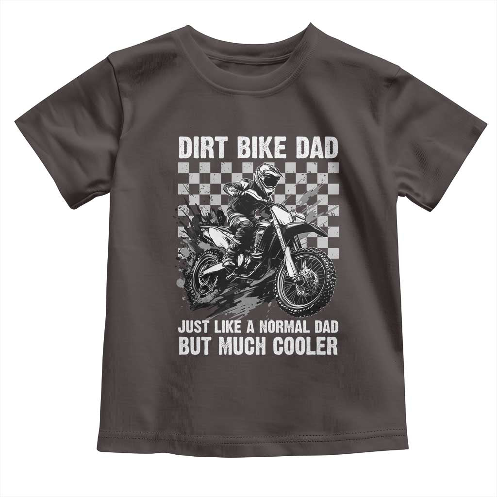 Dirt Bike Dad Toddler T Shirt Just Like A Normal Dad But Much Cooler TS09 Dark Chocolate Print Your Wear