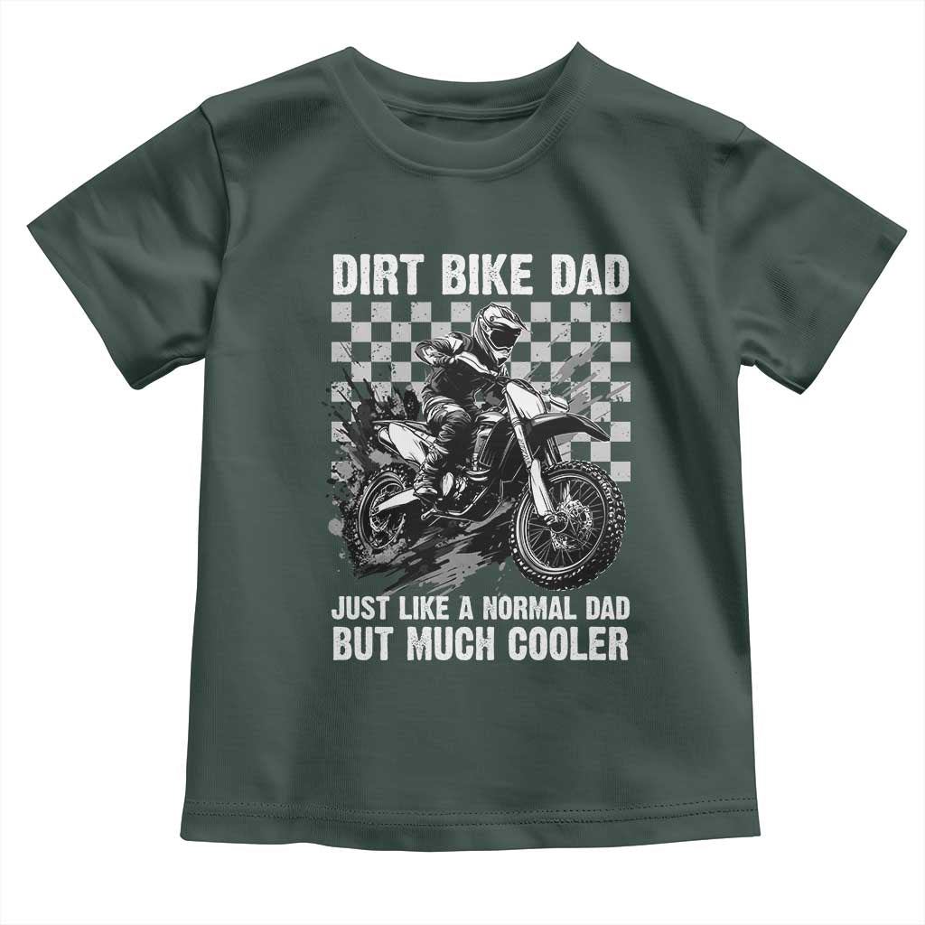 Dirt Bike Dad Toddler T Shirt Just Like A Normal Dad But Much Cooler TS09 Dark Forest Green Print Your Wear