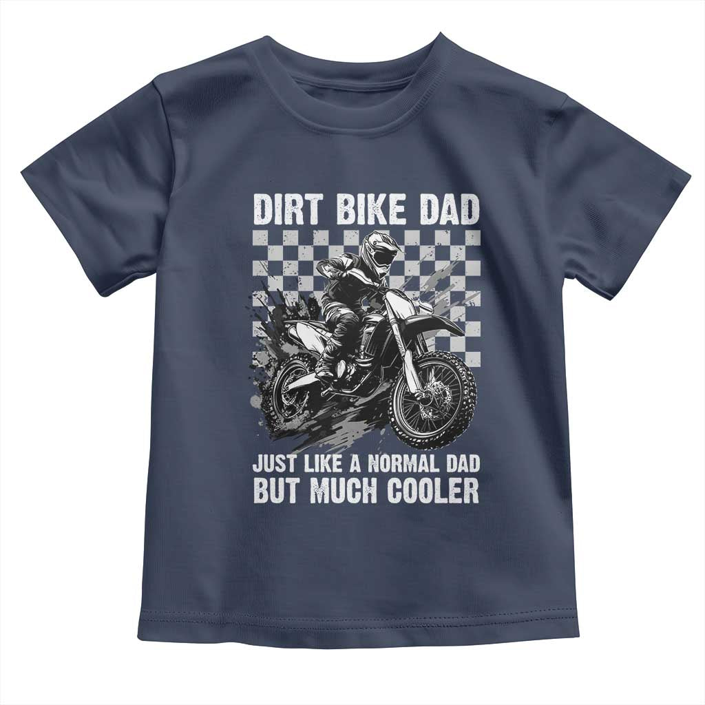 Dirt Bike Dad Toddler T Shirt Just Like A Normal Dad But Much Cooler TS09 Navy Print Your Wear