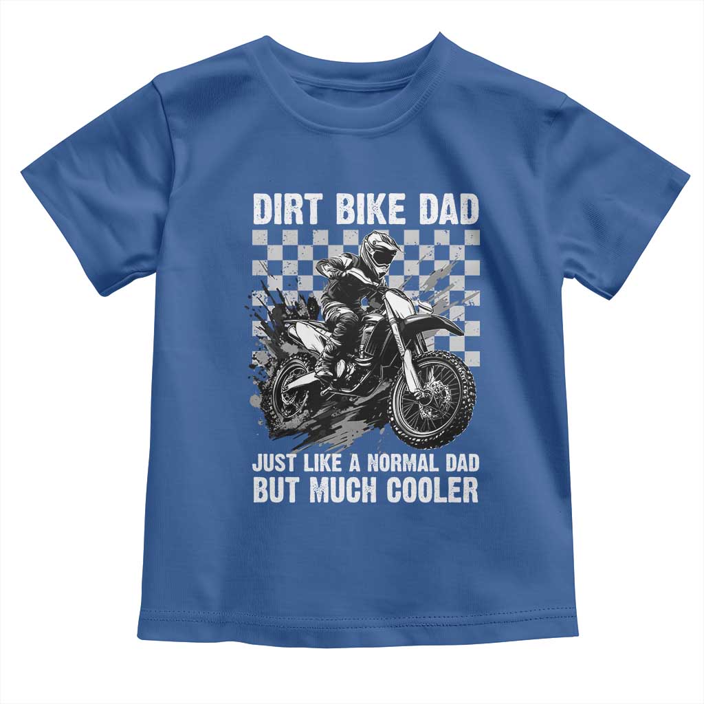 Dirt Bike Dad Toddler T Shirt Just Like A Normal Dad But Much Cooler TS09 Royal Blue Print Your Wear