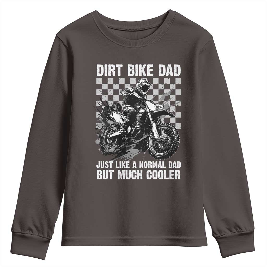 Dirt Bike Dad Youth Sweatshirt Just Like A Normal Dad But Much Cooler TS09 Dark Chocolate Print Your Wear