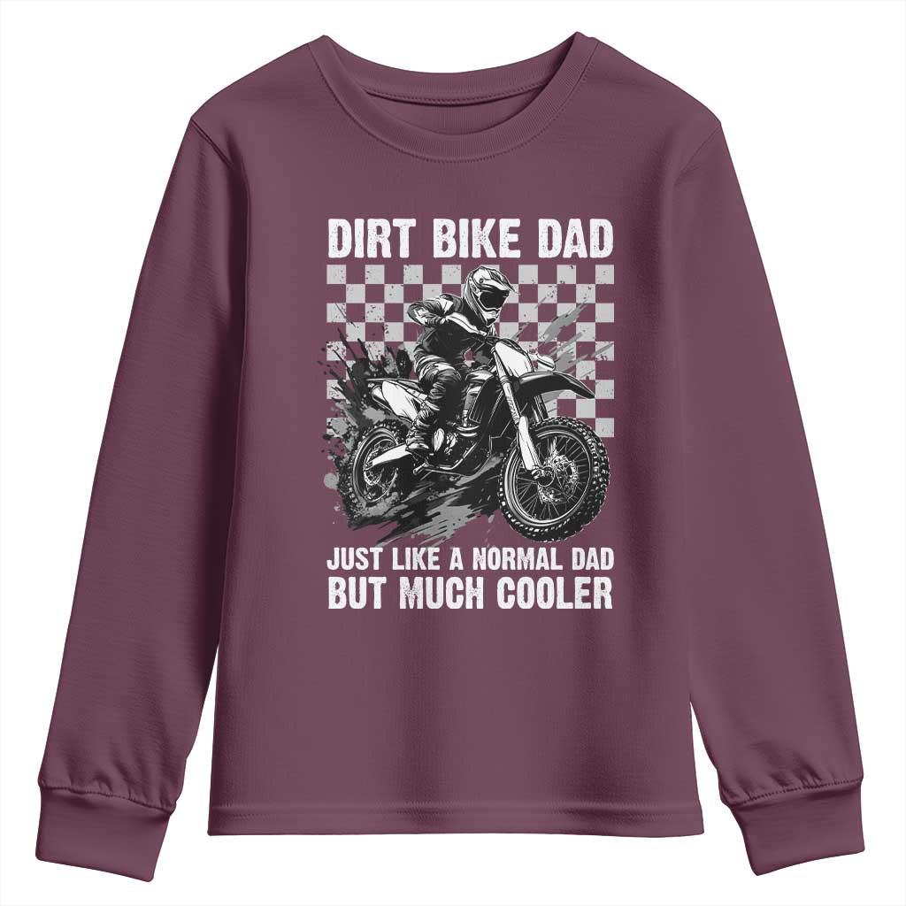 Dirt Bike Dad Youth Sweatshirt Just Like A Normal Dad But Much Cooler TS09 Maroon Print Your Wear