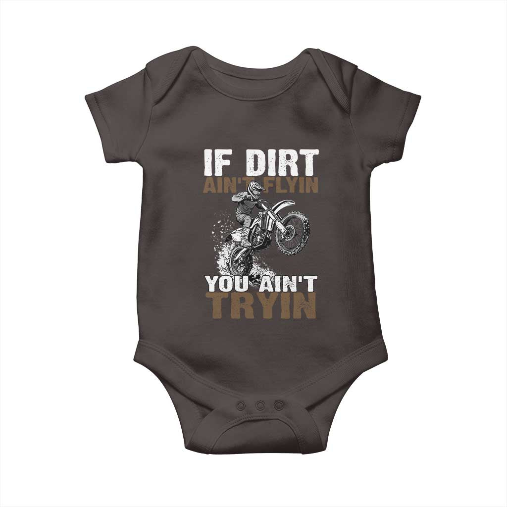 Dirt Bike Baby Onesie If Dirt Ain't Flyin You Ain't Tryin TS09 Dark Chocolate Print Your Wear