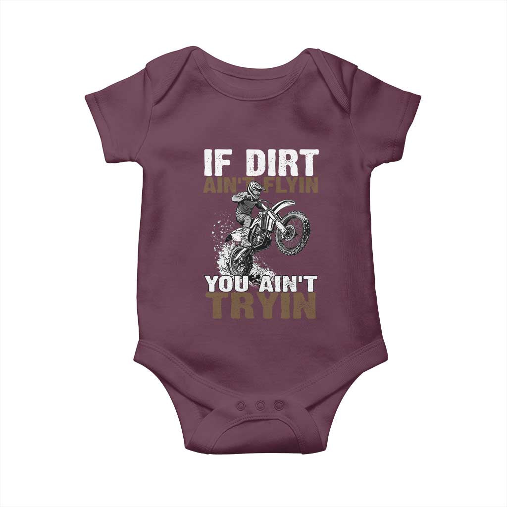 Dirt Bike Baby Onesie If Dirt Ain't Flyin You Ain't Tryin TS09 Maroon Print Your Wear