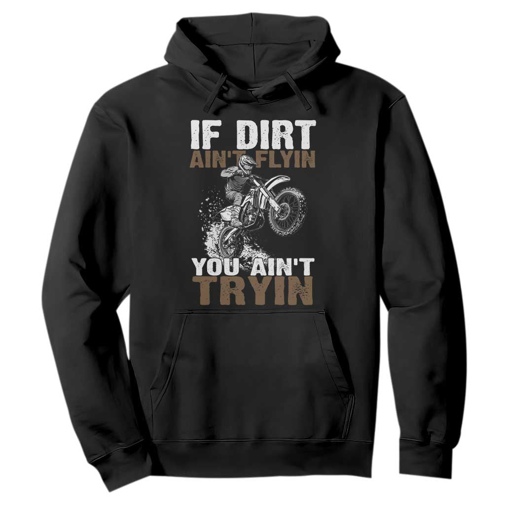 Dirt Bike Hoodie If Dirt Ain't Flyin You Ain't Tryin TS09 Black Print Your Wear
