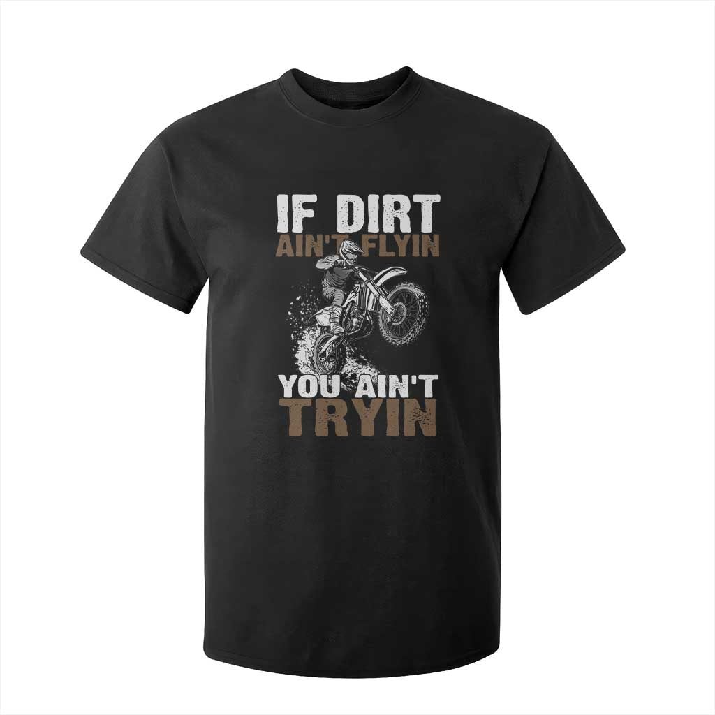 Dirt Bike T Shirt For Kid If Dirt Ain't Flyin You Ain't Tryin TS09 Black Print Your Wear