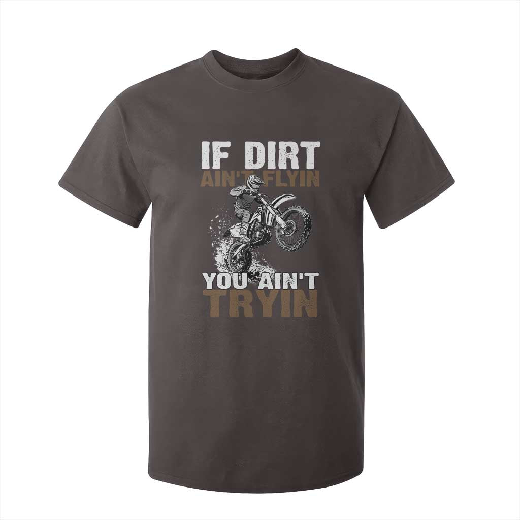 Dirt Bike T Shirt For Kid If Dirt Ain't Flyin You Ain't Tryin TS09 Dark Chocolate Print Your Wear
