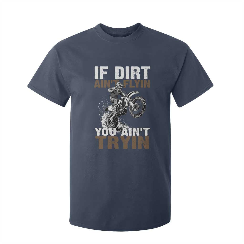 Dirt Bike T Shirt For Kid If Dirt Ain't Flyin You Ain't Tryin TS09 Navy Print Your Wear
