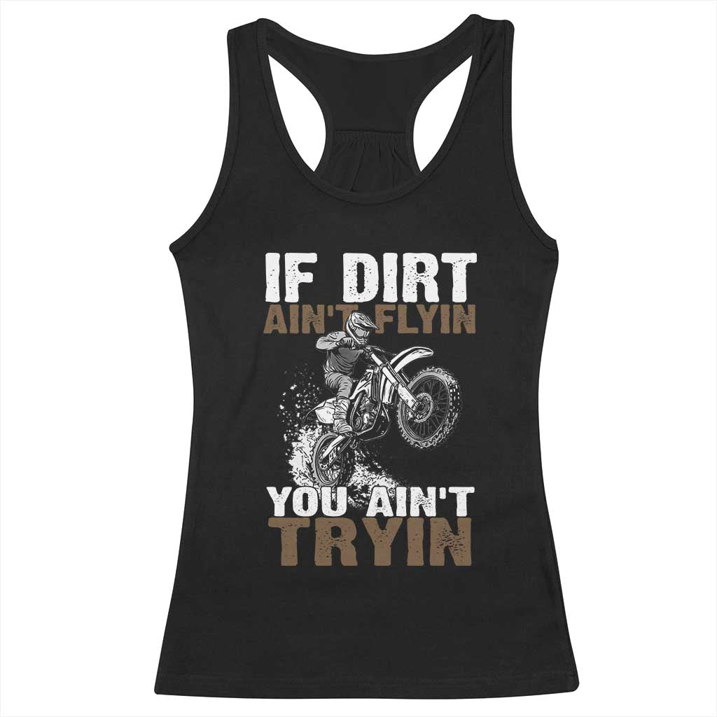 Dirt Bike Racerback Tank Top If Dirt Ain't Flyin You Ain't Tryin TS09 Black Print Your Wear
