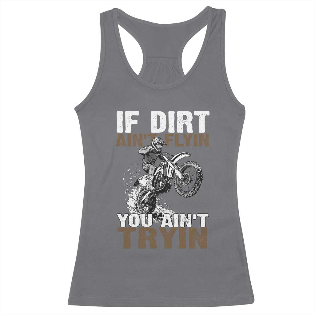 Dirt Bike Racerback Tank Top If Dirt Ain't Flyin You Ain't Tryin TS09 Charcoal Print Your Wear