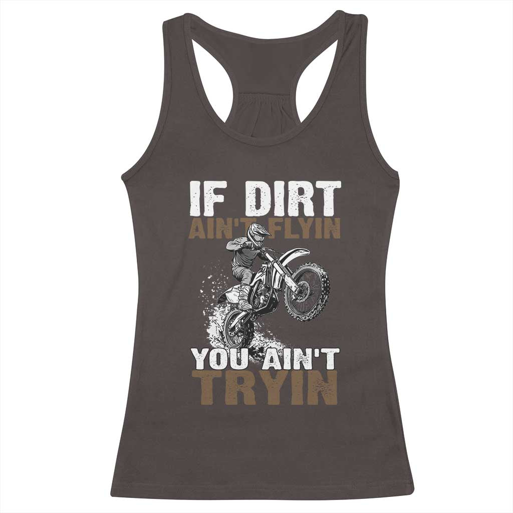 Dirt Bike Racerback Tank Top If Dirt Ain't Flyin You Ain't Tryin TS09 Dark Chocolate Print Your Wear