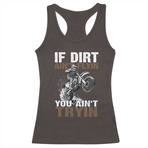 Dirt Bike Racerback Tank Top If Dirt Ain't Flyin You Ain't Tryin TS09 Dark Chocolate Print Your Wear