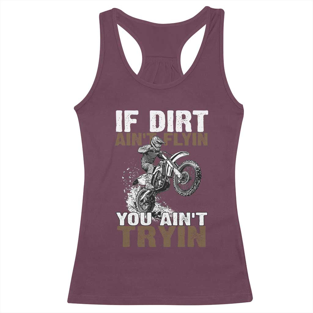 Dirt Bike Racerback Tank Top If Dirt Ain't Flyin You Ain't Tryin TS09 Maroon Print Your Wear