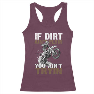 Dirt Bike Racerback Tank Top If Dirt Ain't Flyin You Ain't Tryin TS09 Maroon Print Your Wear
